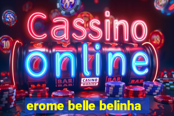 erome belle belinha